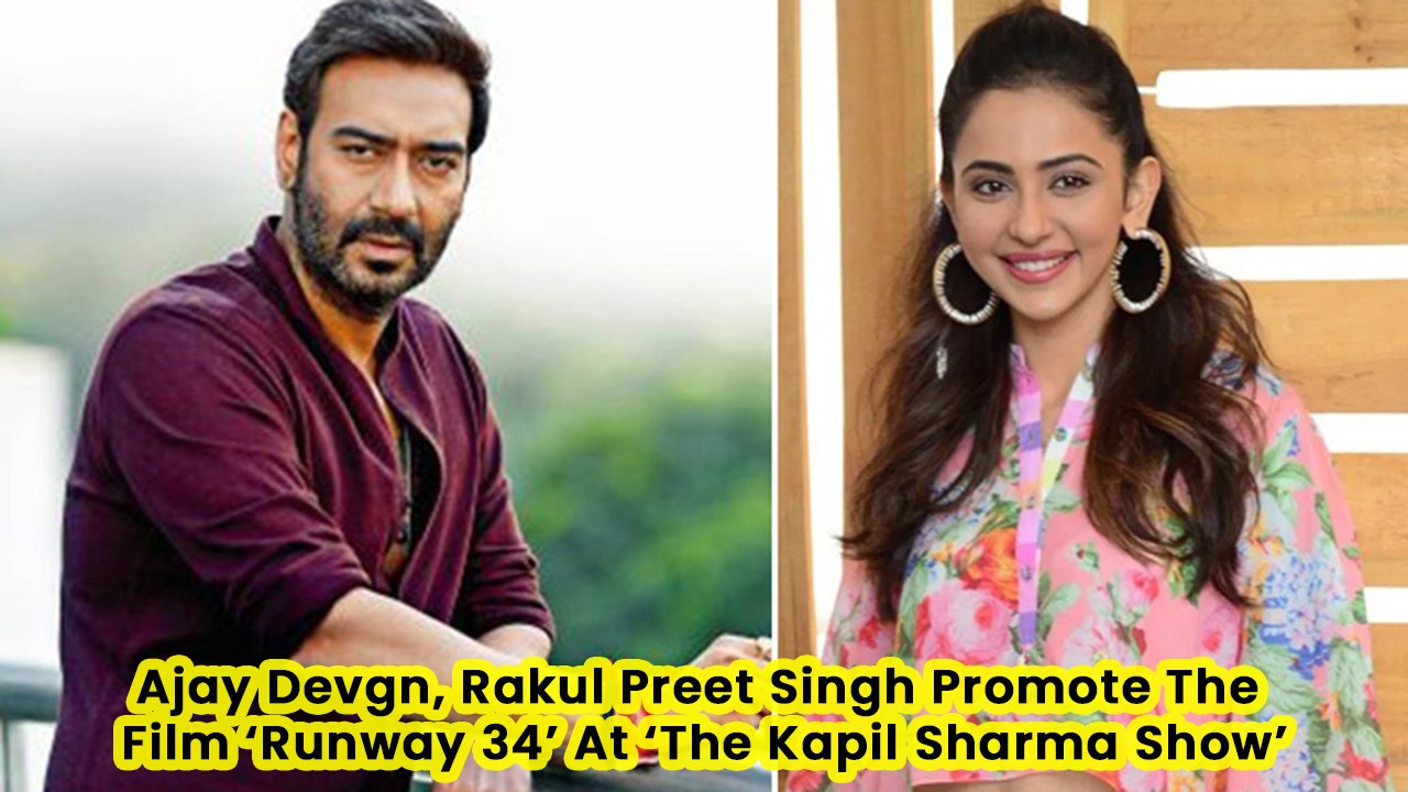 Ajay Devgn, Rakul Preet Singh Promote The Film ‘Runway 34’ At ‘The Kapil Sharma Show’