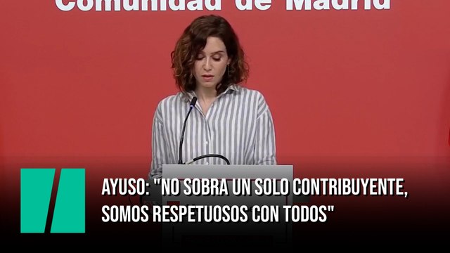 Díaz Ayuso: No sobra un solo contribuyente. Por eso, somos respetuosos con todos