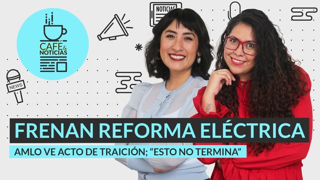 #EnVivo | #CaféYNoticias | Llega al Congreso iniciativa de litio | Así se votó la Reforma Eléctrica