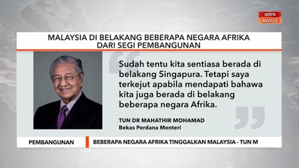 Pembangunan | Beberapa negara Afrika tinggalkan Malaysia - Tun M