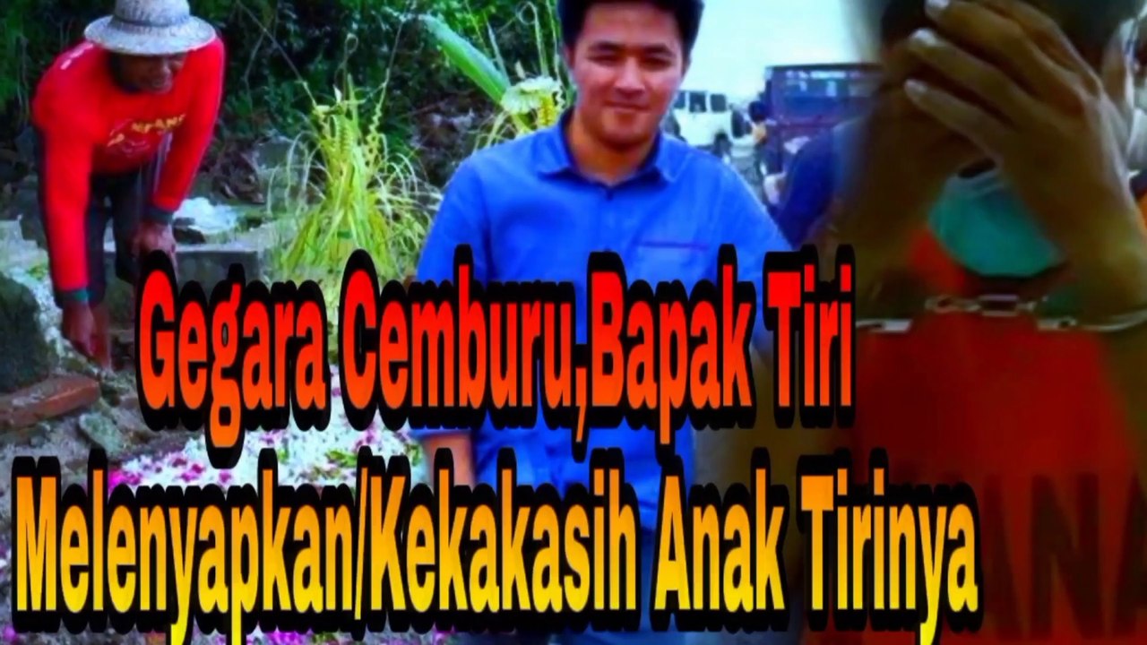 Gegara Cemburu Ayah Tiri Lenyapkan Pacar Anak Tirinya