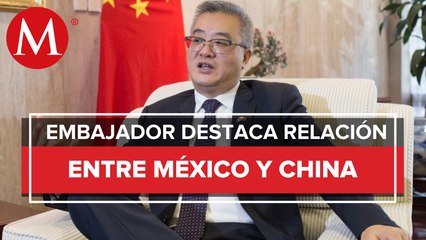 Con AMLO, relación entre México y China ha alcanzado nuevas alturas: embajador