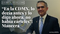 “En la CDMX, lo decía antes y lo digo ahora, no había cárteles”: Mancera