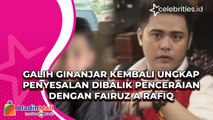 Galih Ginanjar Kembali Ungkap Penyesalan Dibalik Penceraian dengan Fairuz A Rafiq