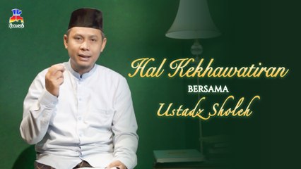 Ustadz Sholeh - Hal Kekhawatiran