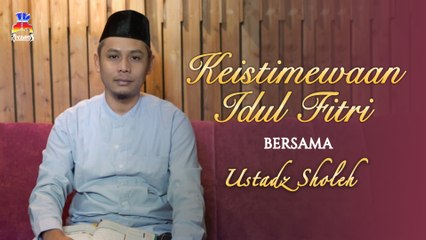 Ustadz Sholeh - Keistimewaan Idul Fitri