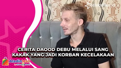 Cerita Daood DEBU Melalui Sang Kakak yang jadi Korban Kecelakaan