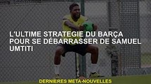 La stratégie ultime du Barça pour se débarrasser de Samuel Umtiti