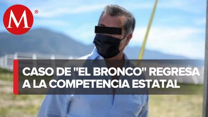 Regresan caso de ‘El Bronco’ al Poder Judicial de Nuevo León