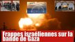 Frappes israéliennes sur la bande de Gaza : que se passe t-il de ce coté ?