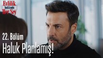 Haluk planlamış! - Evlilik Hakkında Her Şey 22. Bölüm