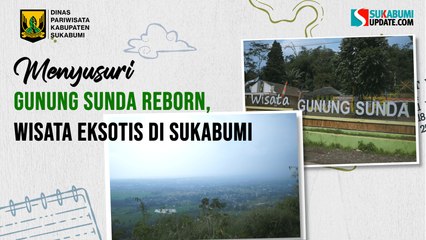 Berkunjung ke Gunung Sunda Padaasih Sukabumi, Sajikan Konsep Baru Usai Vakum