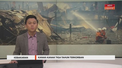 Kebakaran | Kanak-kanak tiga tahun terkorban