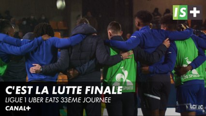 C'est la lutte finale - Ligue 1 Uber Eats 33ème journée