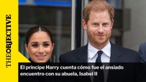 El príncipe Harry cuenta cómo fue el ansiado encuentro con su abuela, Isabel II