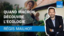 Régis Mailhot : quand Macron découvre l'écologie