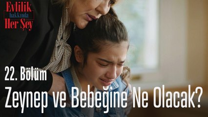 Zeynep ve bebeğine ne olacak?  - Evlilik Hakkında Her Şey 22. Bölüm