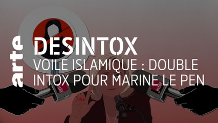 Voile islamique : double intox pour Marine Le Pen | Désintox | ARTE