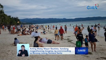 Acting Malay Mayor Bautista, handang magpaliwanag kaugnay ng overcrowding sa Boracay noong Semana Santa | Saksi