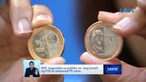 BSP, nagpaalala sa publiko na 'wag bumili ng P20 at enhanced P5 coins | Saksi