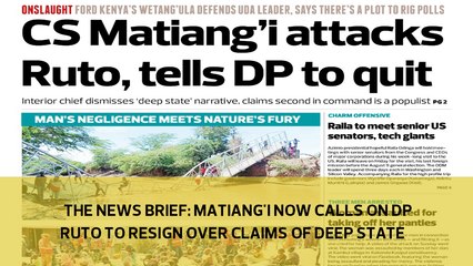 The News Brief: Matiang'i now calls of DP Ruto to resign over claims of Deep State