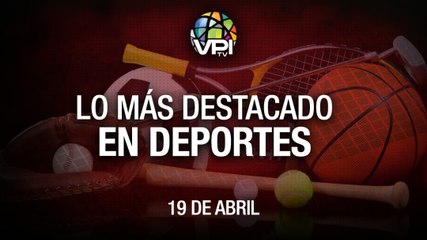 Lo más destacado en deportes - Martes 19 de Abril