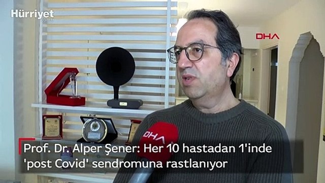 Prof. Dr. Alper Şener: Her 10 hastadan 1'inde 'post Covid' sendromuna rastlanıyor