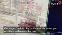 Osmangazi'de infaz koruma memurlarını taşıyan otobüste patlama anı kamera