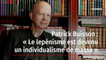 Patrick Buisson : « Le lepénisme est devenu un individualisme de masse »