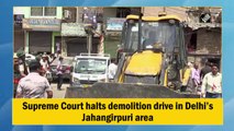 Supreme Court halts demolition drive in violence-hit Jahangirpuri