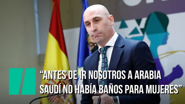 Luis Rubiales: Antes de ir nosotros no había ni baños para las mujeres en los campos de fútbol de Arabia Saudí. Con nosotros entraron en igualdad