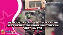 Detik-Detik Sopir Selamatkan Diri saat Mobil Tertabrak KRL Terekam Video Amatir