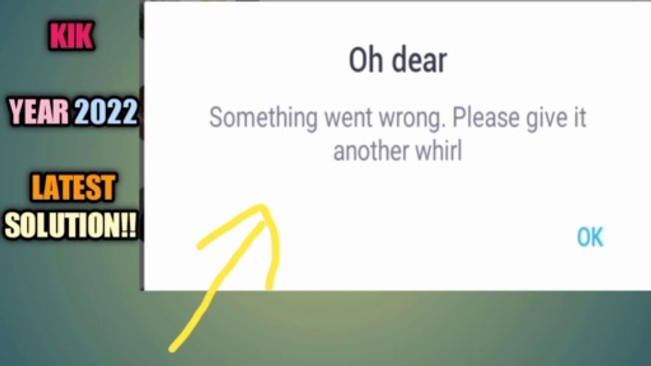 Oops something went wrong please give it another whirl - Kik Solved 2022