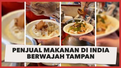 Melawan Stigma, Viral Video Penjual Makanan di India Berwajah Tampan dan Jaga Kebersihan