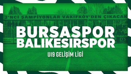 U19 Gelişim Ligi: Bursaspor - Balıkesirspor