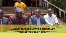 Nairobi Speaker Mutura summoned by DCI after failed arrest