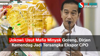 Jokowi: Usut Mafia Minyak Goreng, Dirjen Kemendag Jadi Tersangka Ekspor CPO