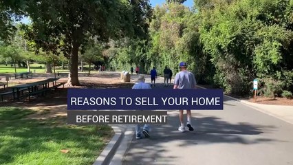 Reasons To Sell Your Home Before Retirement