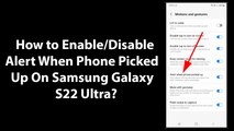 How to Enable/Disable Alert When Phone Picked Up On Samsung Galaxy S22 Ultra?