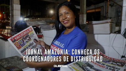 Jornal Amazônia: conheça os coordenadores de distribuição