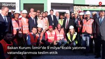 Bakan Kurum: İzmir’de 9 milyar liralık yatırımı vatandaşlarımıza teslim ettik