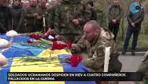 Soldados ucranianos despiden en Kiev a cuatro compañeros fallecidos en la guerra