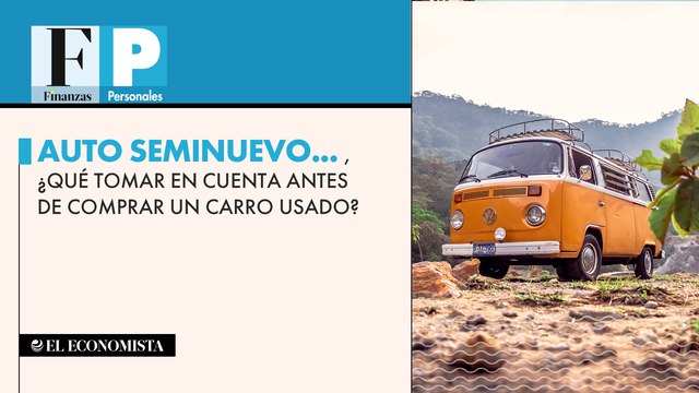 Auto seminuevo... ¿Qué tomar en cuenta antes de comprar un carro usado?