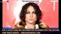 The Flash's Ezra Miller Arrested in Hawaii for the Second Time Since March - 1breakingnews.com