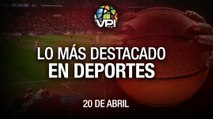 Lo más destacado en deportes - Miércoles 20 de Abril