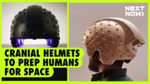 Cranial helmets to prep humans for space | NEXT NOW