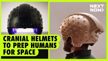 Cranial helmets to prep humans for space | NEXT NOW