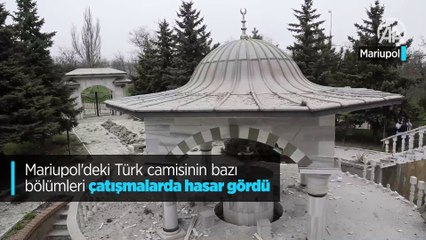 Mariupol'deki Türk camisinin bazı bölümleri çatışmalarda hasar gördü
