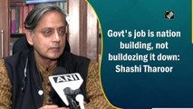 Govt's job is nation building, not bulldozing it down: Shashi Tharoor