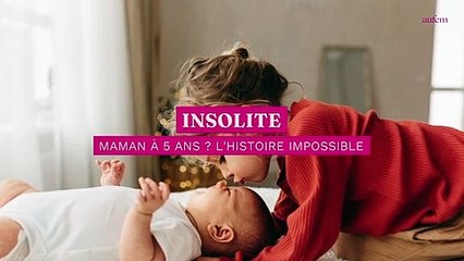 Maman à cinq ans ? L’histoire impossible